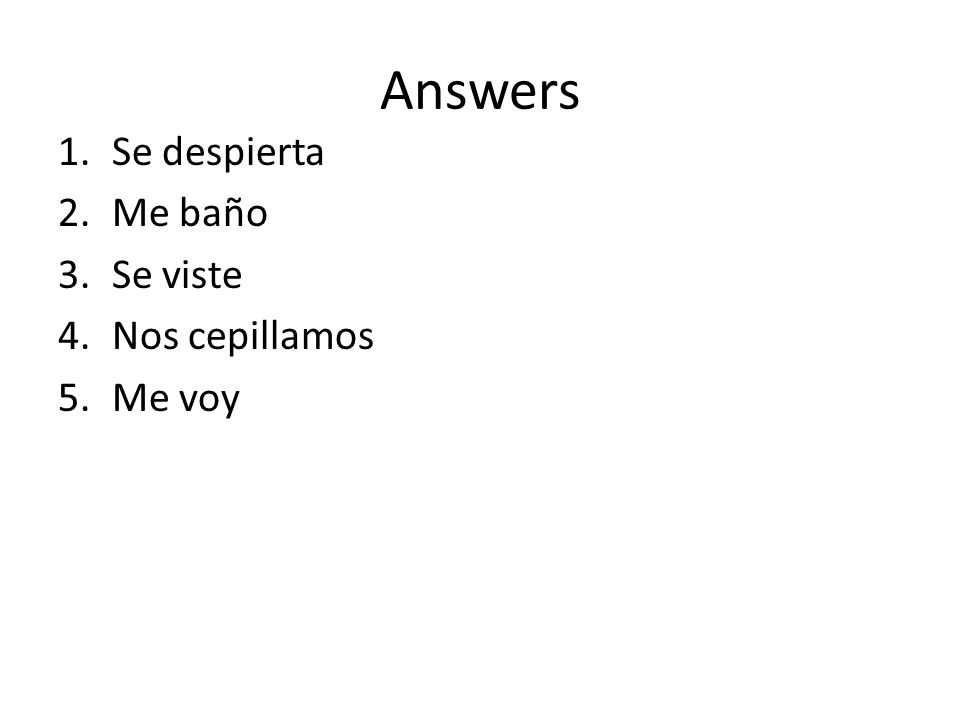 Answers Se despierta Me baño Se viste Nos cepillamos Me voy