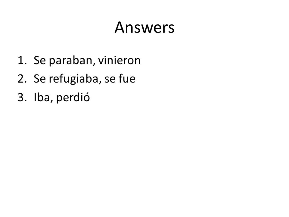 Answers Se paraban, vinieron Se refugiaba, se fue Iba, perdió