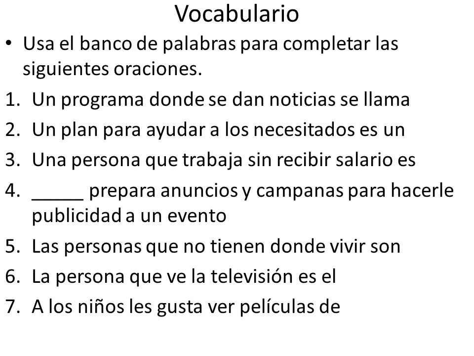 Vocabulario Usa el banco de palabras para completar las siguientes oraciones. Un programa donde se dan noticias se llama.