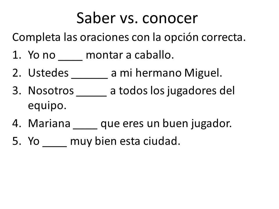 Saber vs. conocer Completa las oraciones con la opción correcta.