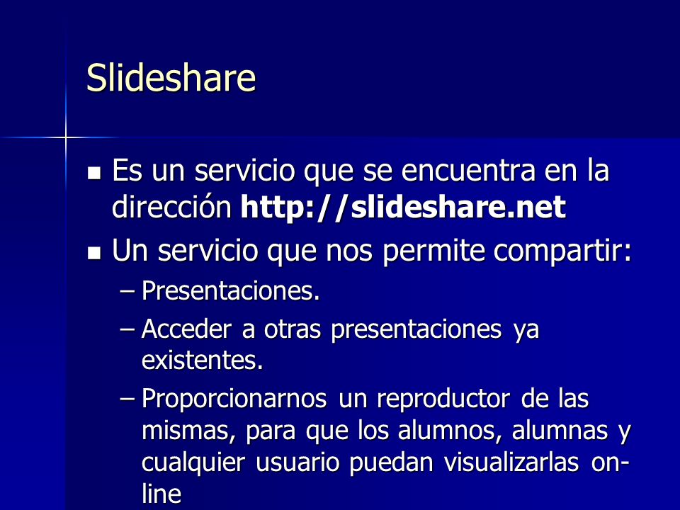 Slideshare Es un servicio que se encuentra en la dirección   Un servicio que nos permite compartir: