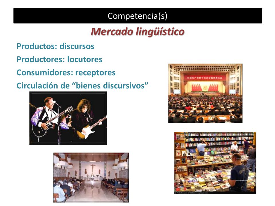 Mercado lingüístico Competencia(s) Productos: discursos