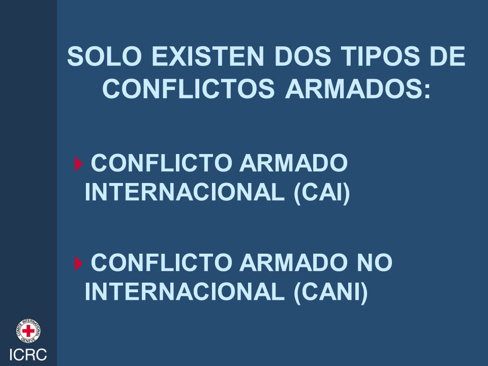 SOLO EXISTEN DOS TIPOS DE CONFLICTOS ARMADOS: