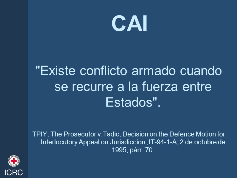 Existe conflicto armado cuando se recurre a la fuerza entre Estados .