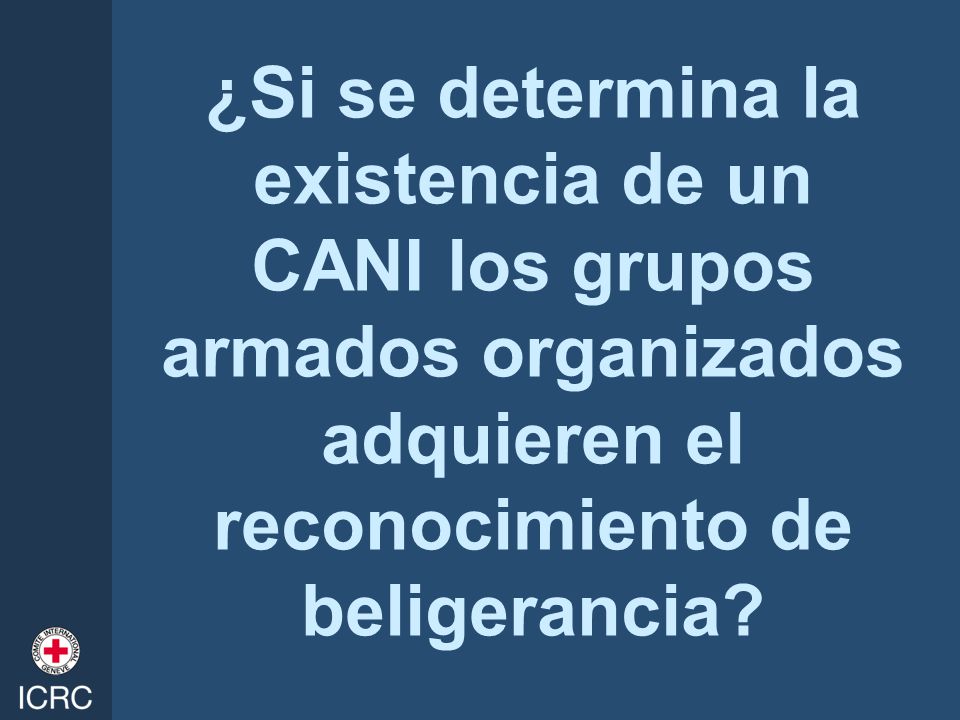 ¿Si se determina la existencia de un CANI los grupos armados organizados adquieren el reconocimiento de beligerancia