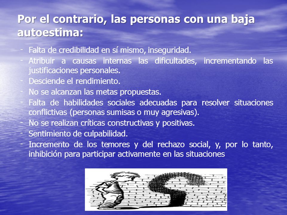Por el contrario, las personas con una baja autoestima: