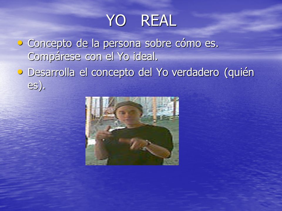 YO REAL Concepto de la persona sobre cómo es. Compárese con el Yo ideal.