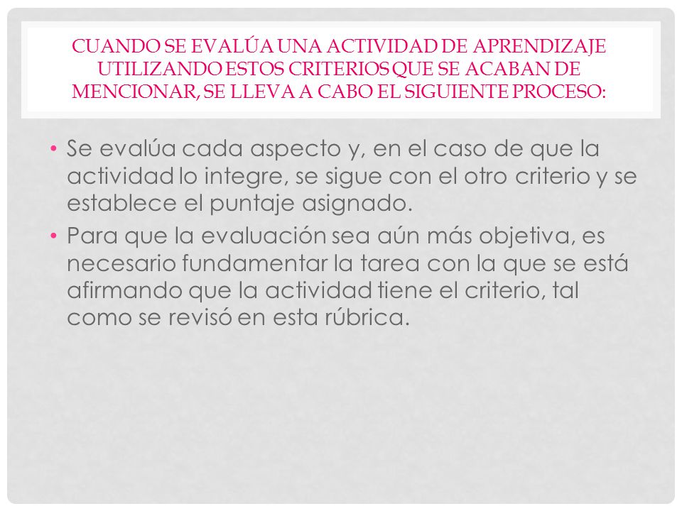 Cuando se evalúa una actividad de aprendizaje utilizando estos criterios que se acaban de mencionar, se lleva a cabo el siguiente proceso: