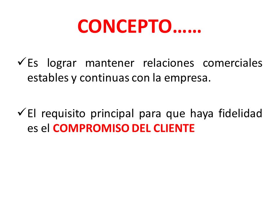 CONCEPTO…… Es lograr mantener relaciones comerciales estables y continuas con la empresa.