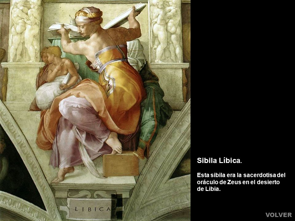 Sibila Líbica. Esta sibila era la sacerdotisa del oráculo de Zeus en el desierto de Libia. VOLVER