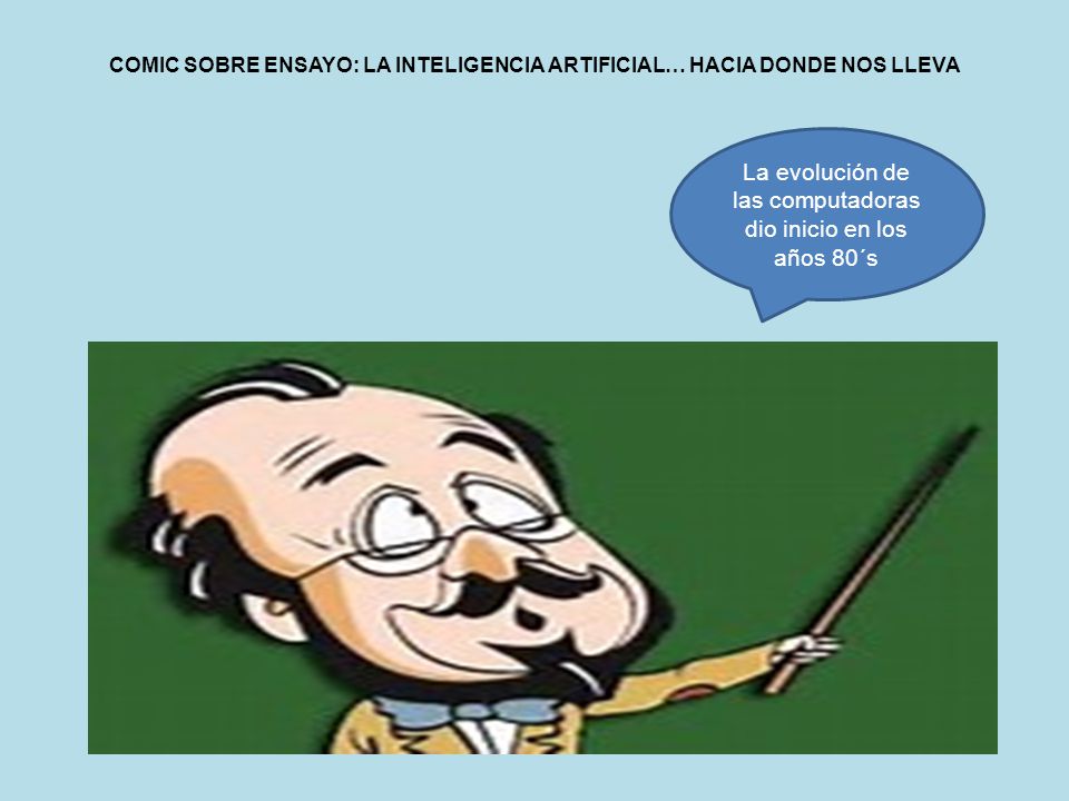 COMIC SOBRE ENSAYO: LA INTELIGENCIA ARTIFICIAL… HACIA DONDE NOS LLEVA
