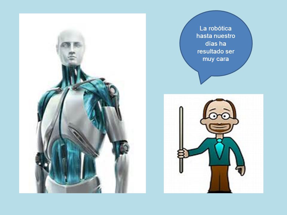 La robótica hasta nuestro días ha resultado ser muy cara