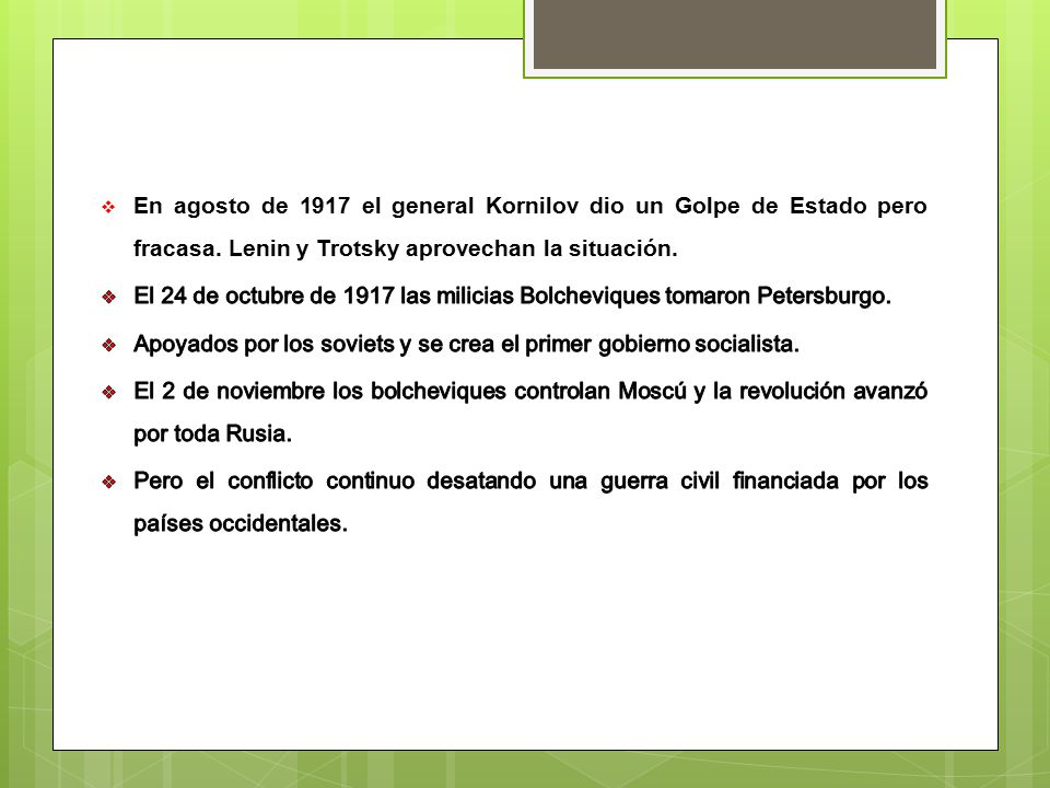 En agosto de 1917 el general Kornilov dio un Golpe de Estado pero fracasa. Lenin y Trotsky aprovechan la situación.