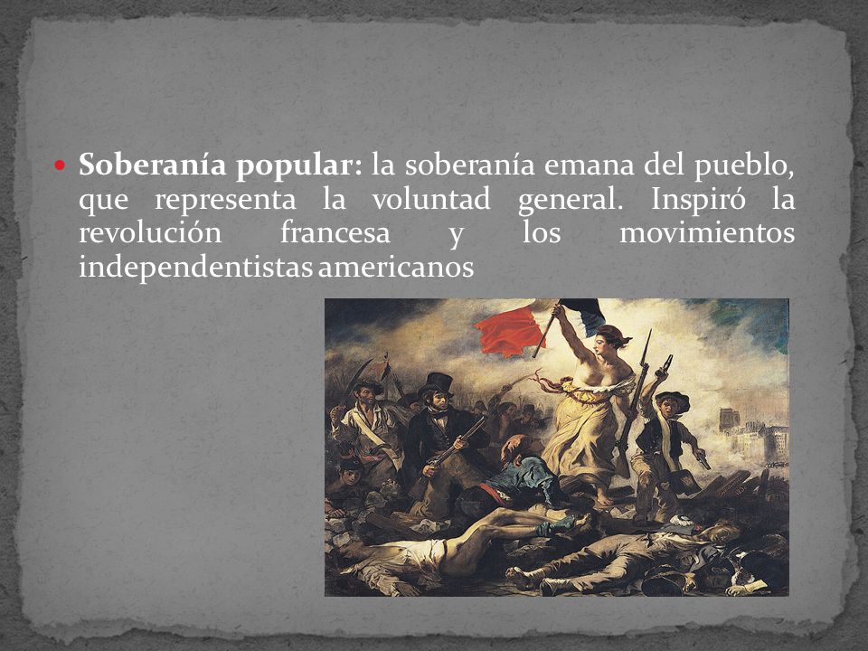 Soberanía popular: la soberanía emana del pueblo, que representa la voluntad general.