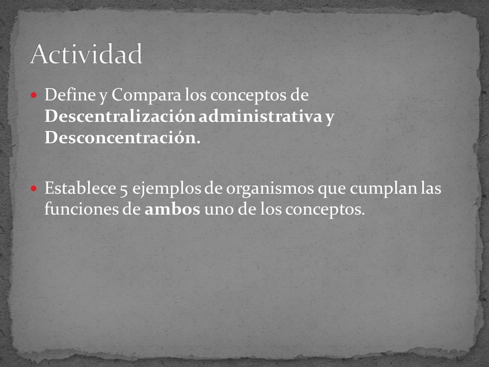Actividad Define y Compara los conceptos de Descentralización administrativa y Desconcentración.