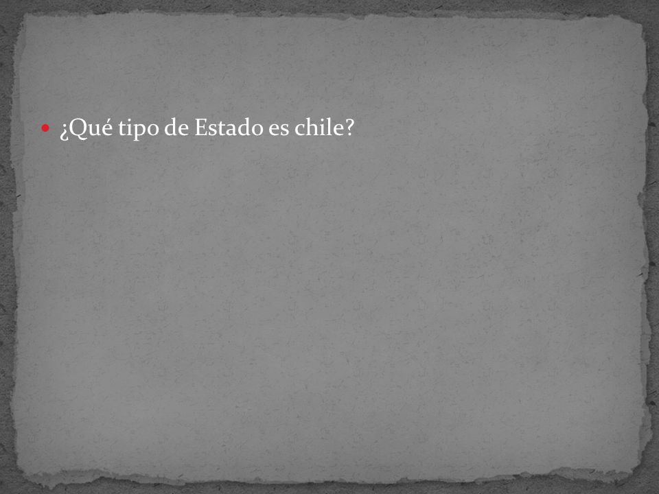 ¿Qué tipo de Estado es chile