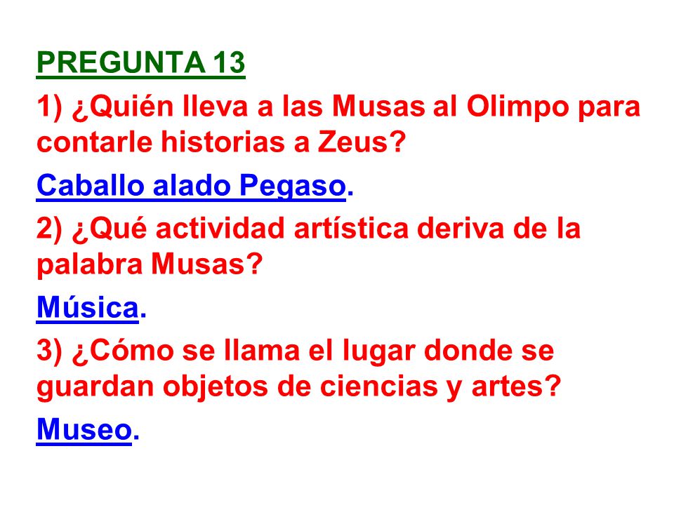 Pregunta 13 1) ¿Quién lleva a las Musas al Olimpo para contarle historias a Zeus Caballo alado Pegaso.