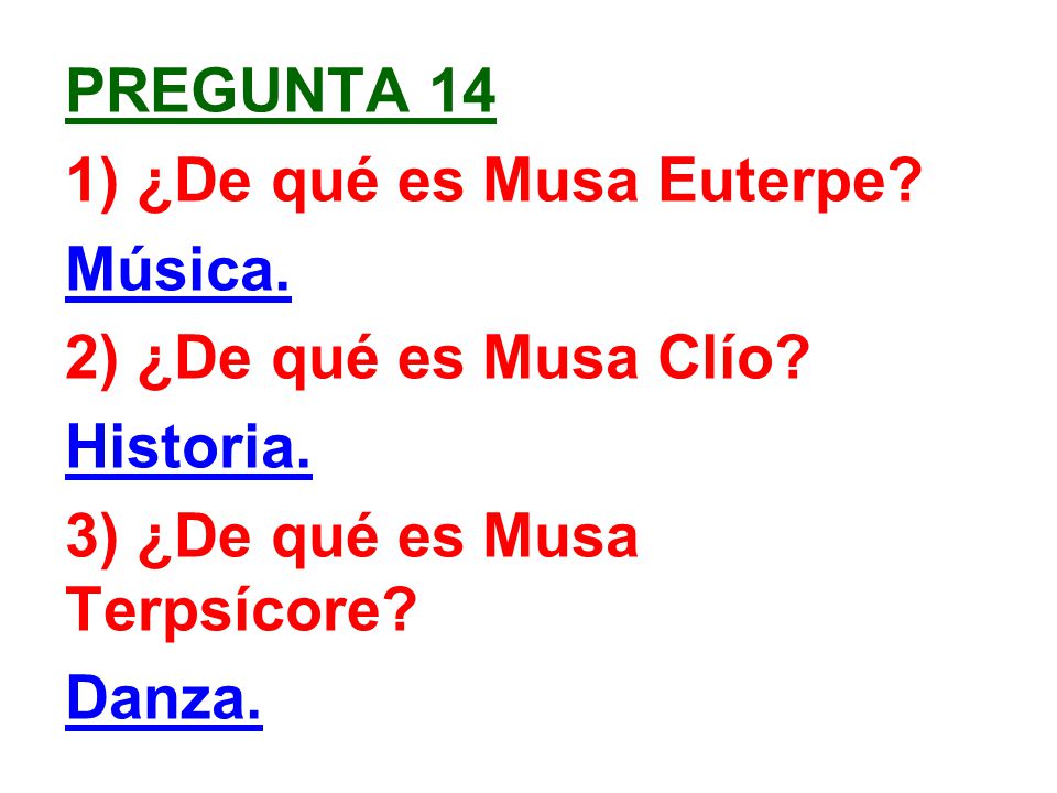 Pregunta 14 1) ¿De qué es Musa Euterpe Música. 2) ¿De qué es Musa Clío Historia. 3) ¿De qué es Musa Terpsícore