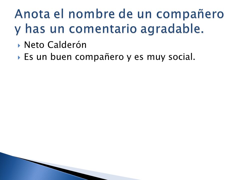 Anota el nombre de un compañero y has un comentario agradable.