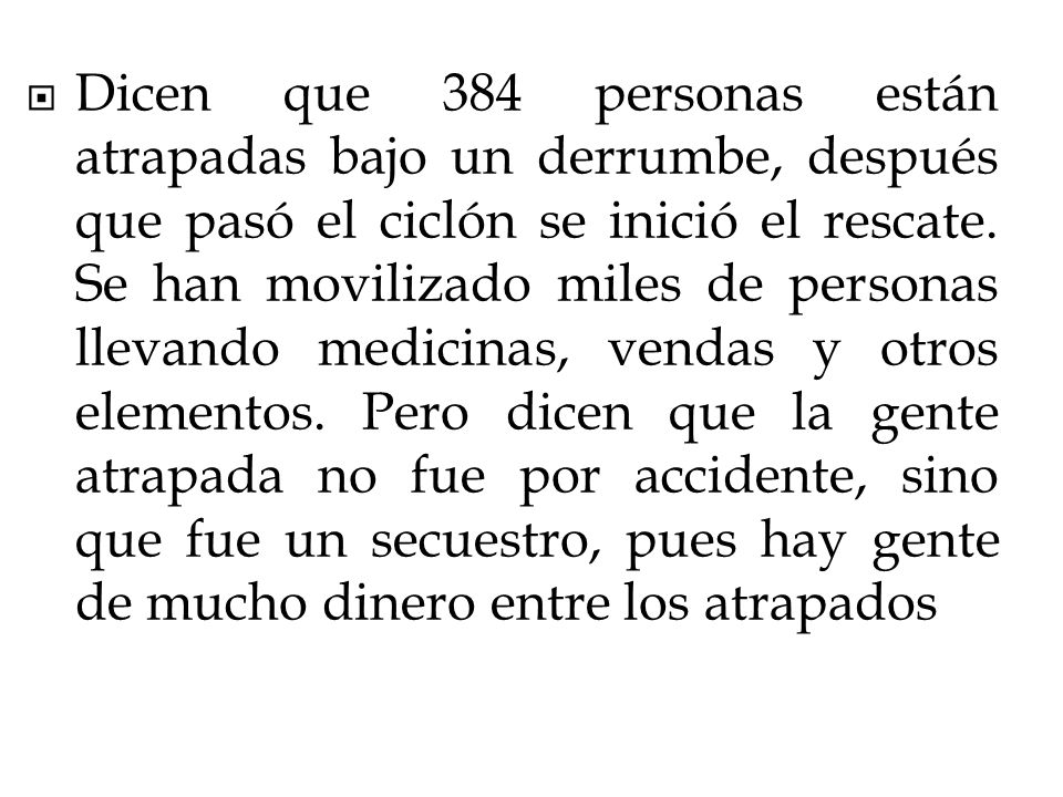 Dicen que 384 personas están atrapadas bajo un derrumbe, después que pasó el ciclón se inició el rescate.