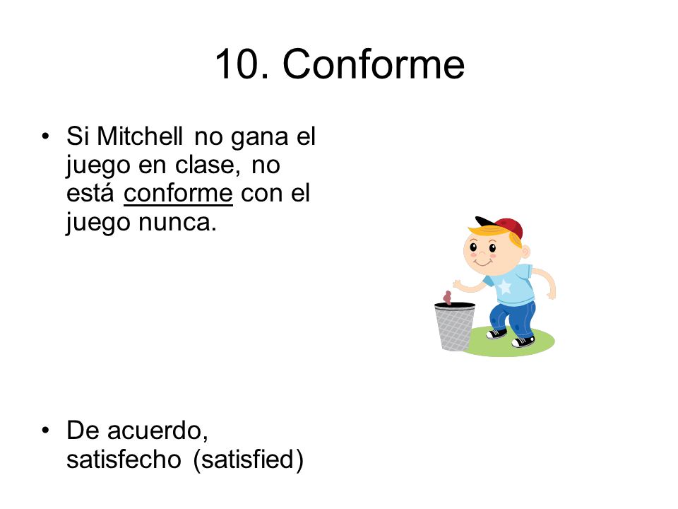 10. Conforme Si Mitchell no gana el juego en clase, no está conforme con el juego nunca.