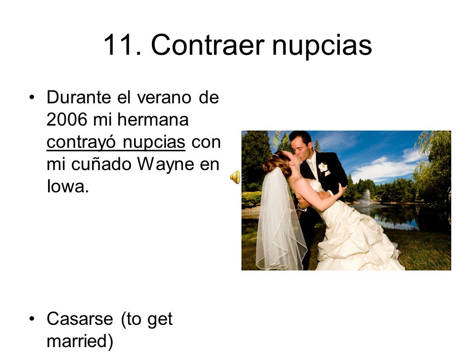 11. Contraer nupcias Durante el verano de 2006 mi hermana contrayó nupcias con mi cuñado Wayne en Iowa.