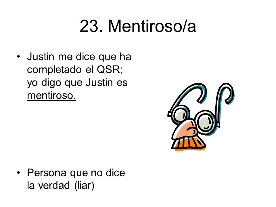 23. Mentiroso/a Justin me dice que ha completado el QSR; yo digo que Justin es mentiroso.