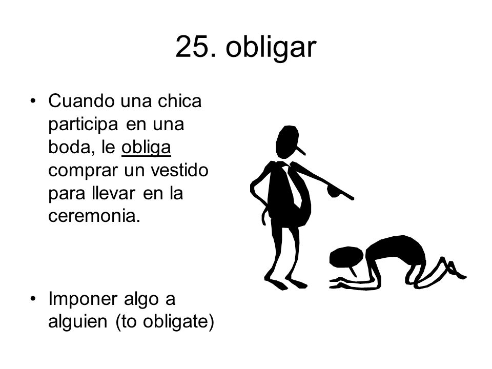 25. obligar Cuando una chica participa en una boda, le obliga comprar un vestido para llevar en la ceremonia.