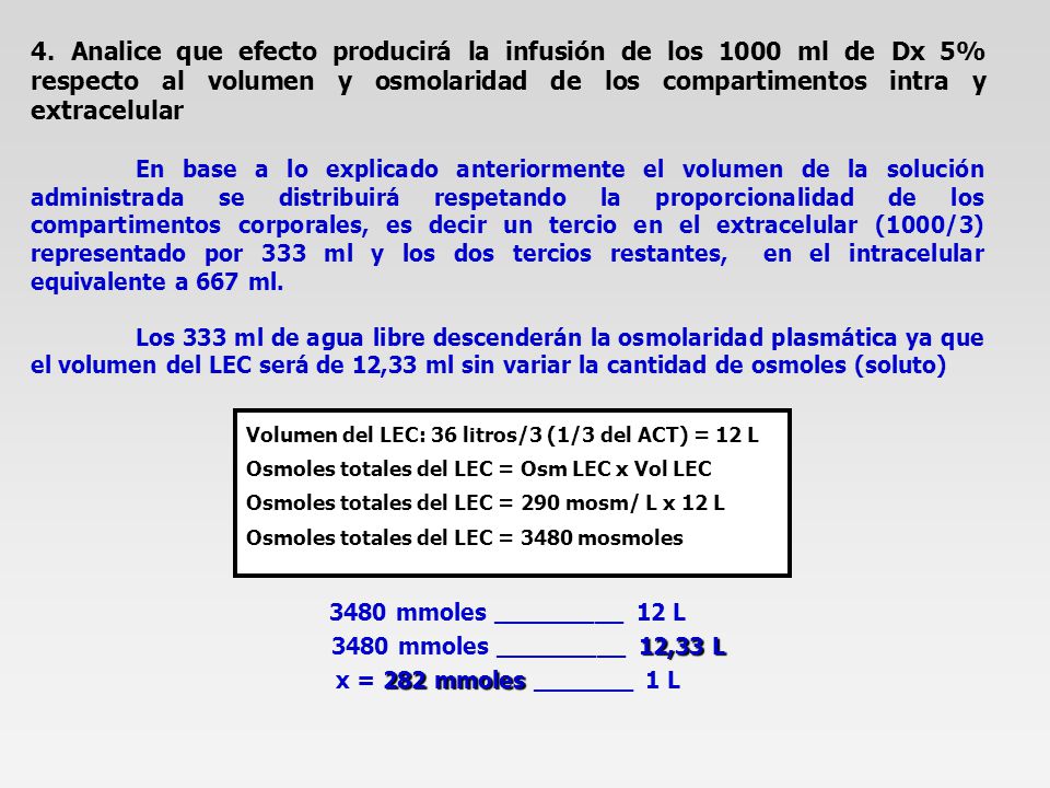 4. Analice que efecto producirá la infusión de los 1000 ml de Dx 5% respecto al volumen y osmolaridad de los compartimentos intra y extracelular