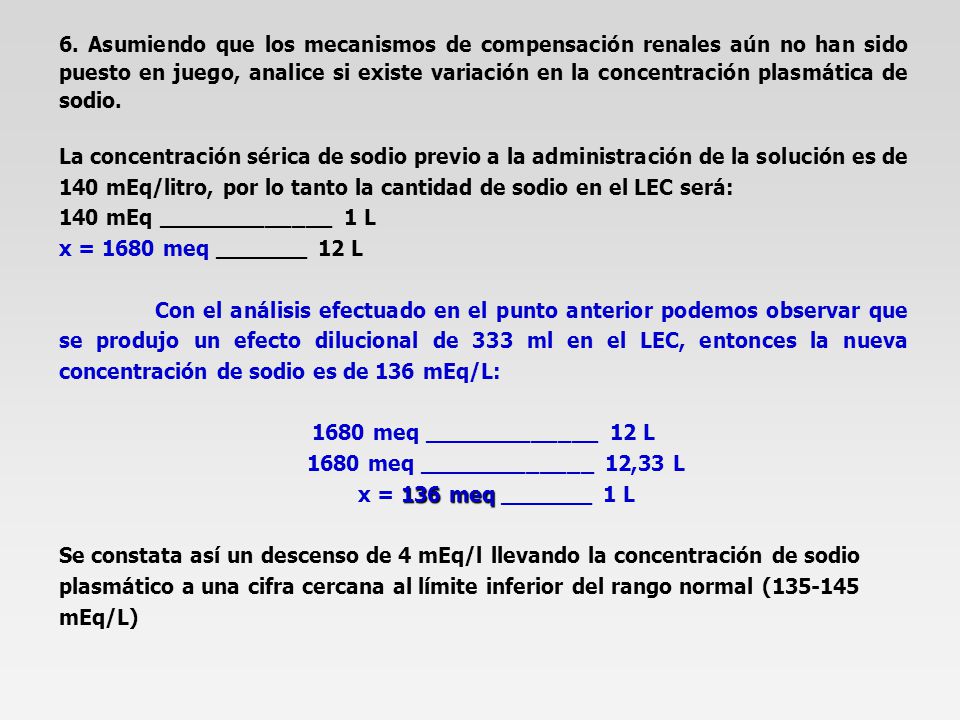 6. Asumiendo que los mecanismos de compensación renales aún no han sido puesto en juego, analice si existe variación en la concentración plasmática de sodio.