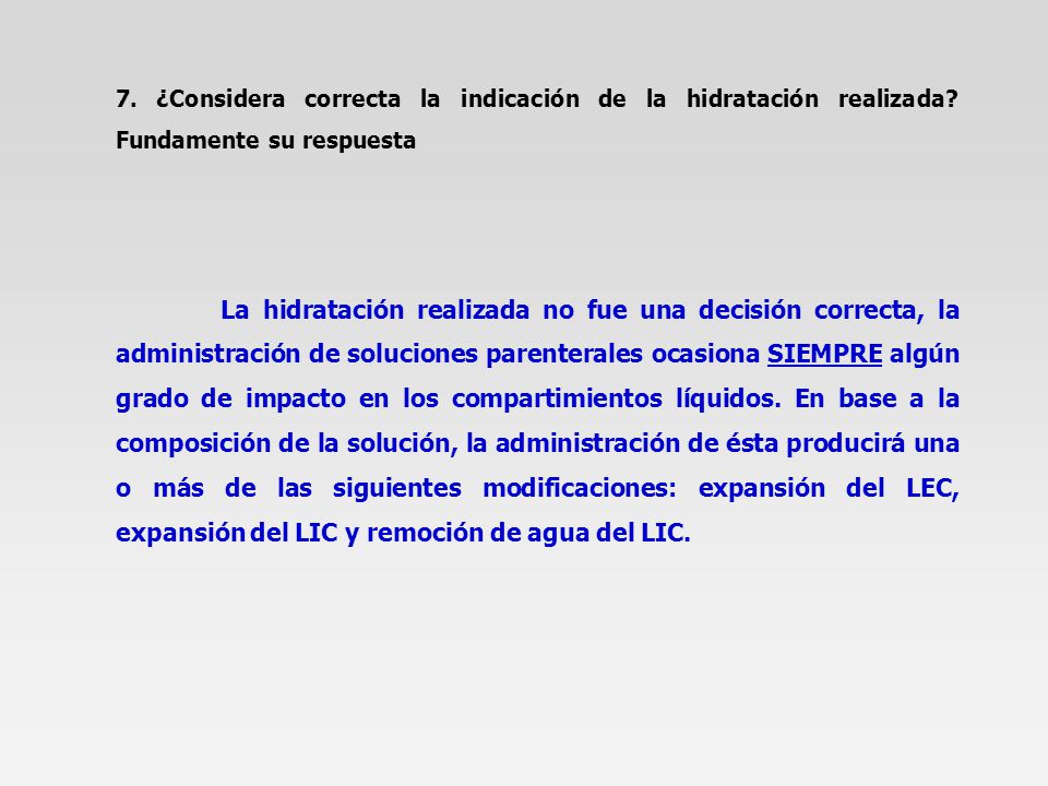 7. ¿Considera correcta la indicación de la hidratación realizada