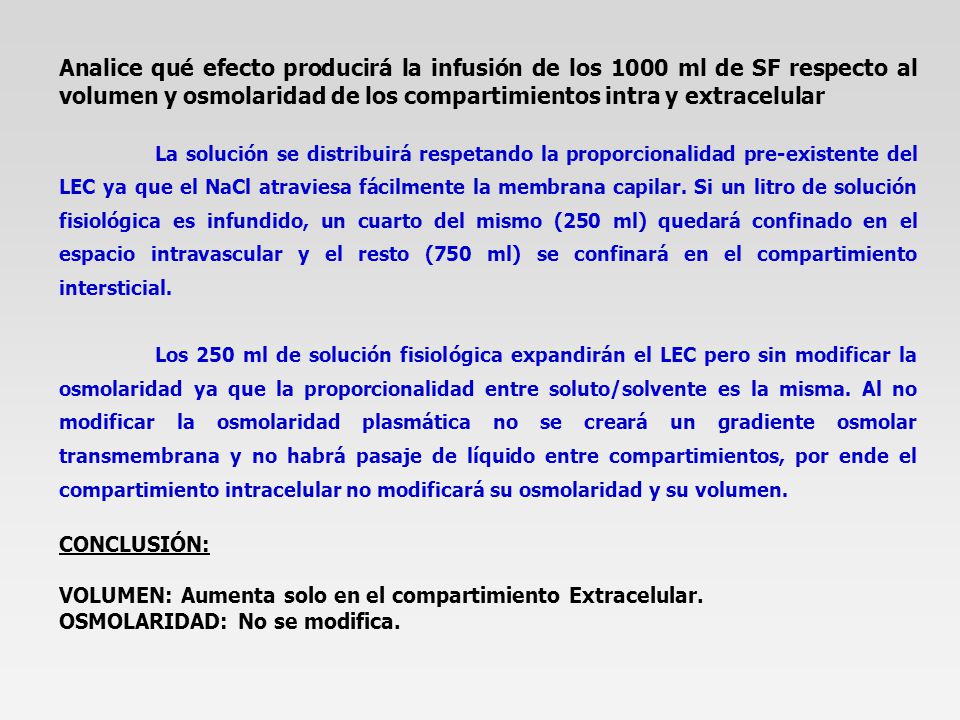 Analice qué efecto producirá la infusión de los 1000 ml de SF respecto al volumen y osmolaridad de los compartimientos intra y extracelular