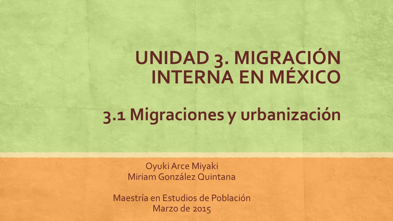 UNIDAD 3. MIGRACIÓN INTERNA EN MÉXICO 3.1 Migraciones y urbanización