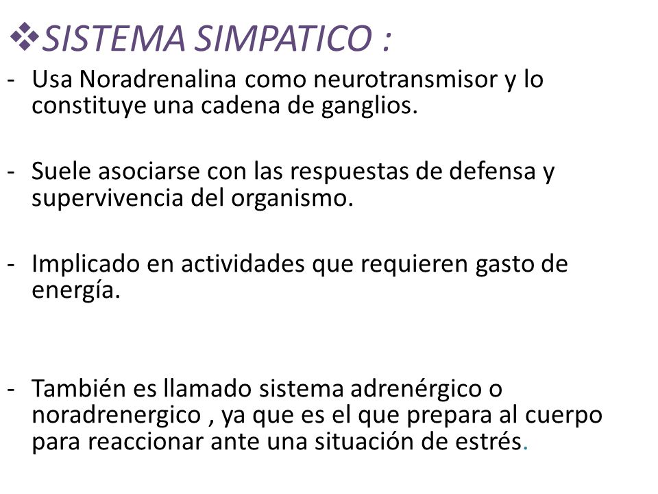 SISTEMA SIMPATICO : Usa Noradrenalina como neurotransmisor y lo constituye una cadena de ganglios.