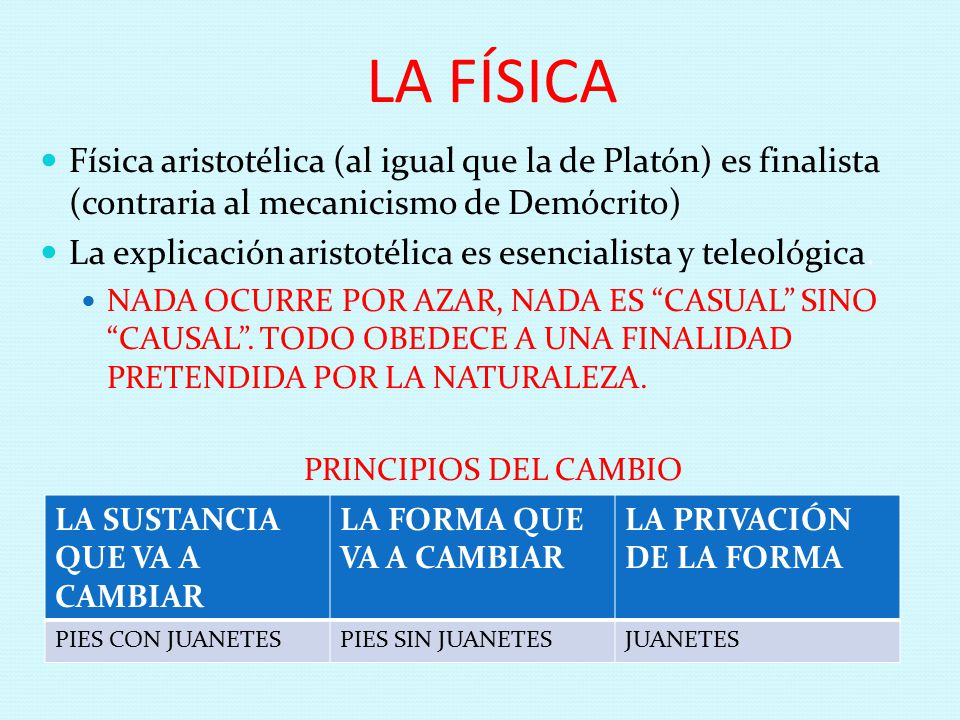 LA FÍSICA Física aristotélica (al igual que la de Platón) es finalista (contraria al mecanicismo de Demócrito)