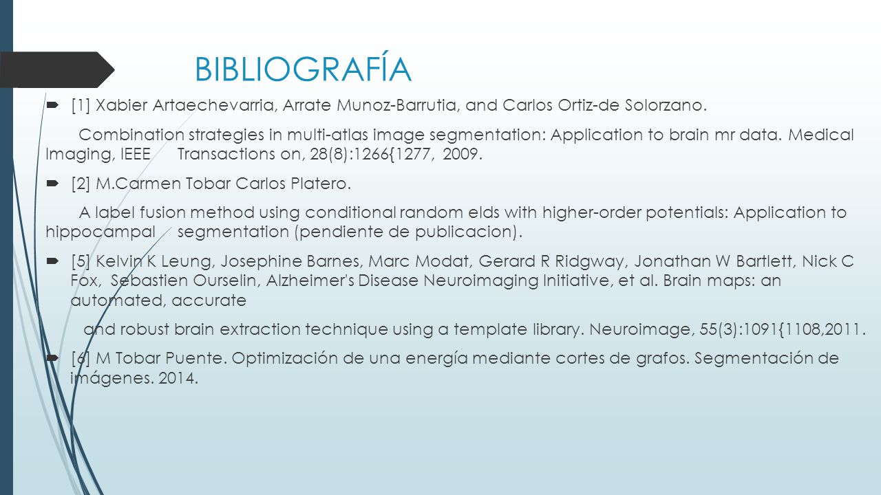 BIBLIOGRAFÍA [1] Xabier Artaechevarria, Arrate Munoz-Barrutia, and Carlos Ortiz-de Solorzano.