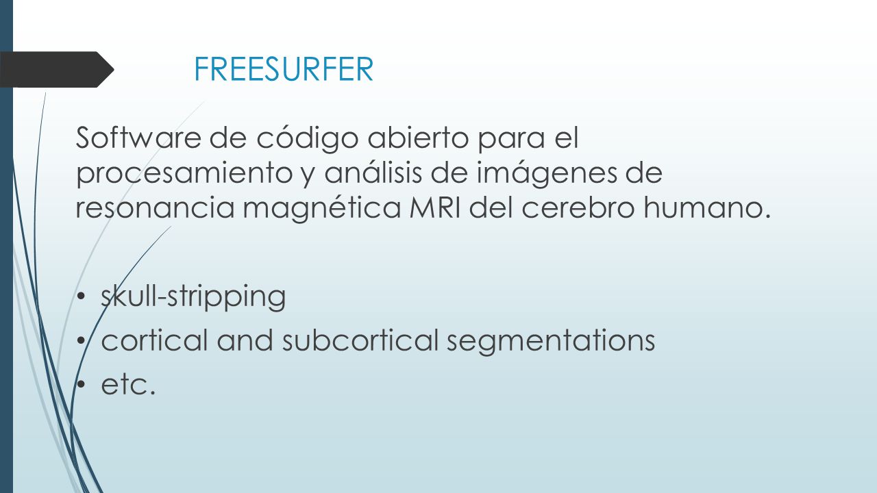 FREESURFER Software de código abierto para el procesamiento y análisis de imágenes de resonancia magnética MRI del cerebro humano.