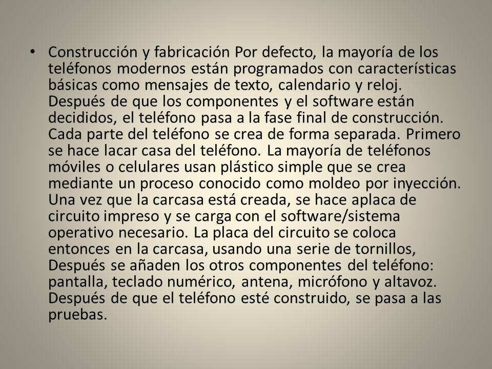 Construcción y fabricación Por defecto, la mayoría de los teléfonos modernos están programados con características básicas como mensajes de texto, calendario y reloj.