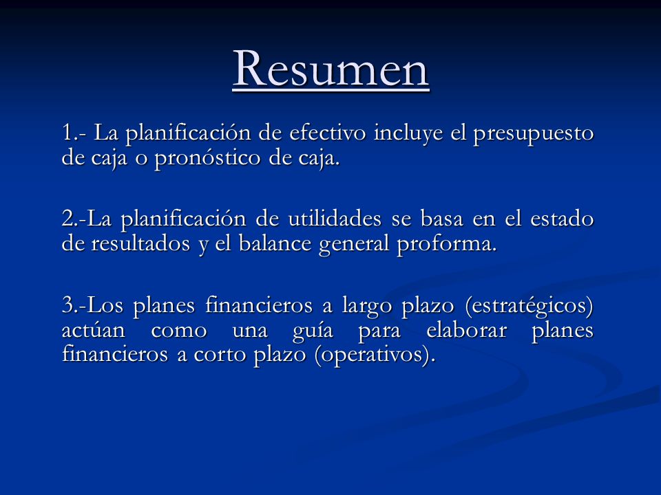 Resumen 1.- La planificación de efectivo incluye el presupuesto de caja o pronóstico de caja.
