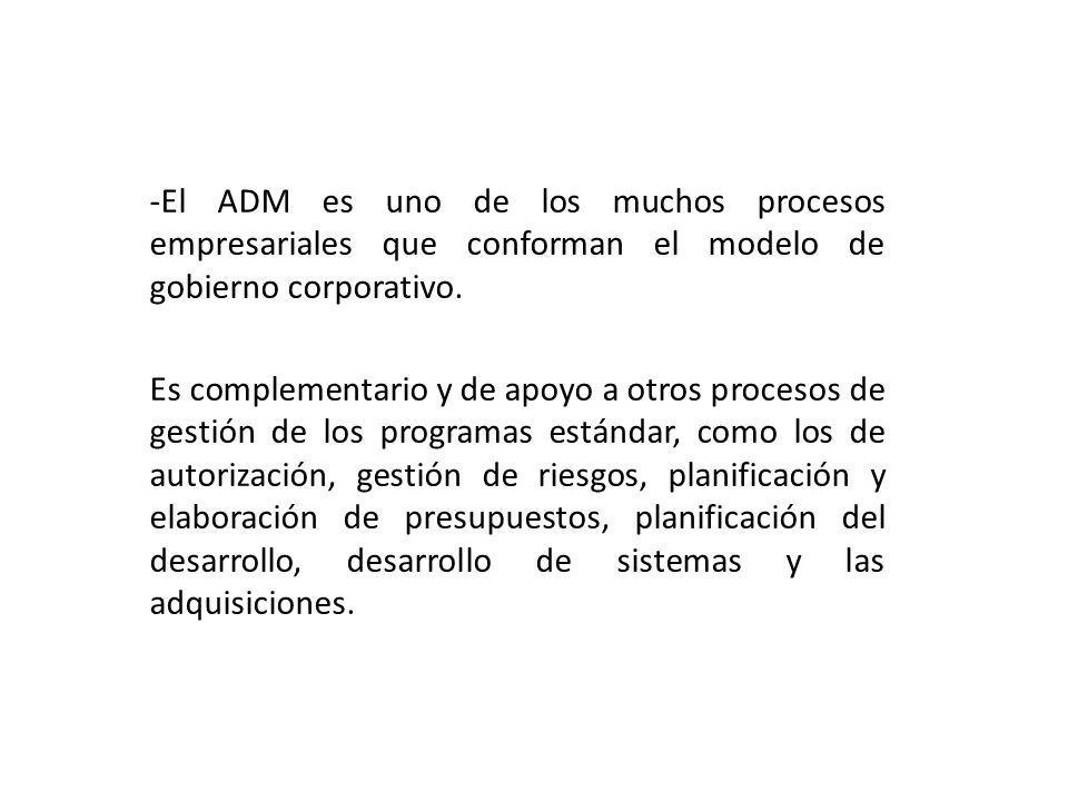 -El ADM es uno de los muchos procesos empresariales que conforman el modelo de gobierno corporativo.