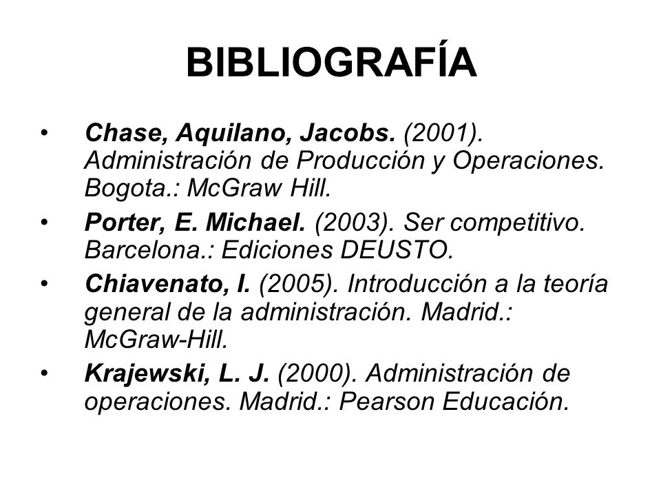 BIBLIOGRAFÍA Chase, Aquilano, Jacobs. (2001). Administración de Producción y Operaciones. Bogota.: McGraw Hill.