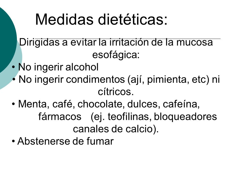 Medidas dietéticas: Dirigidas a evitar la irritación de la mucosa esofágica: • No ingerir alcohol.