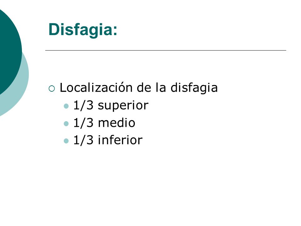Disfagia: Localización de la disfagia 1/3 superior 1/3 medio