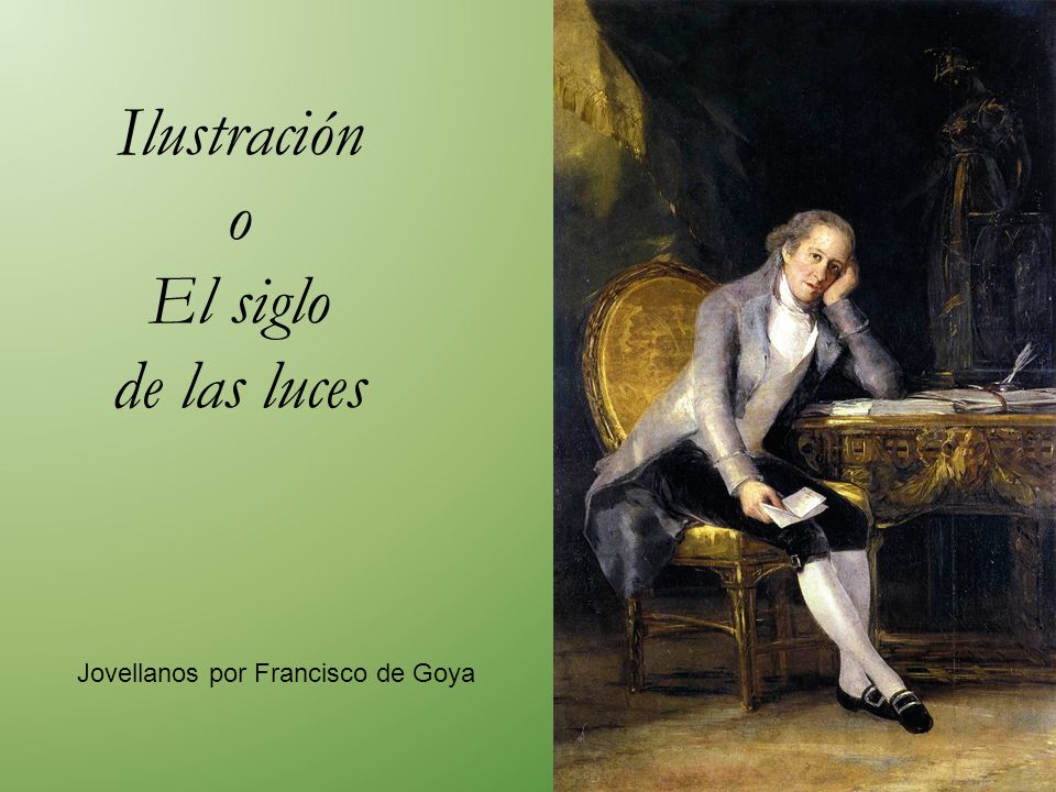 Ilustración o El siglo de las luces Jovellanos por Francisco de Goya