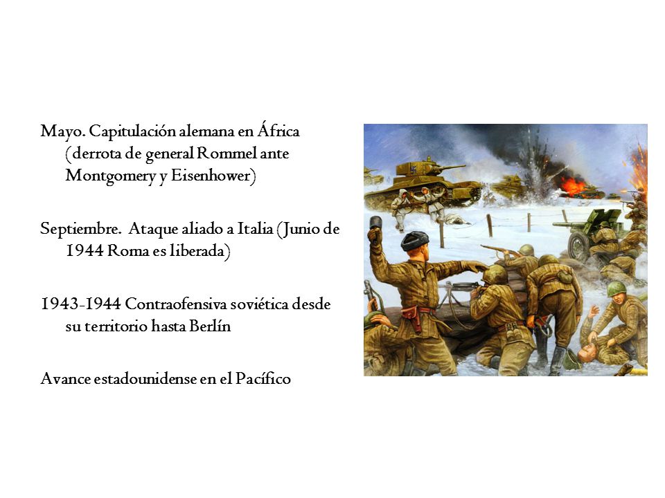 Mayo. Capitulación alemana en África (derrota de general Rommel ante Montgomery y Eisenhower)