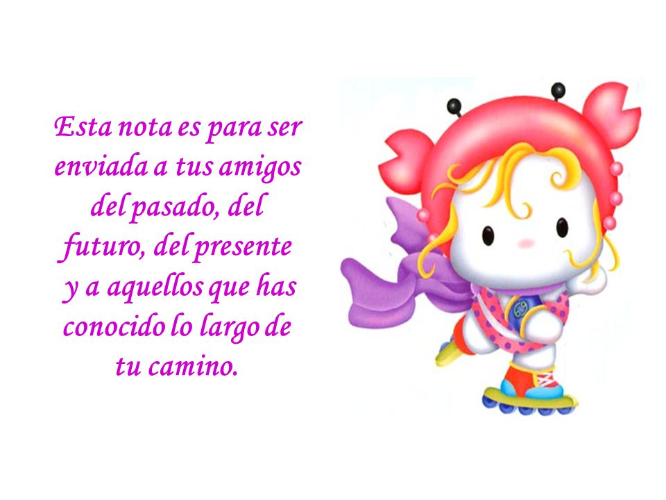 y a aquellos que has conocido lo largo de tu camino.