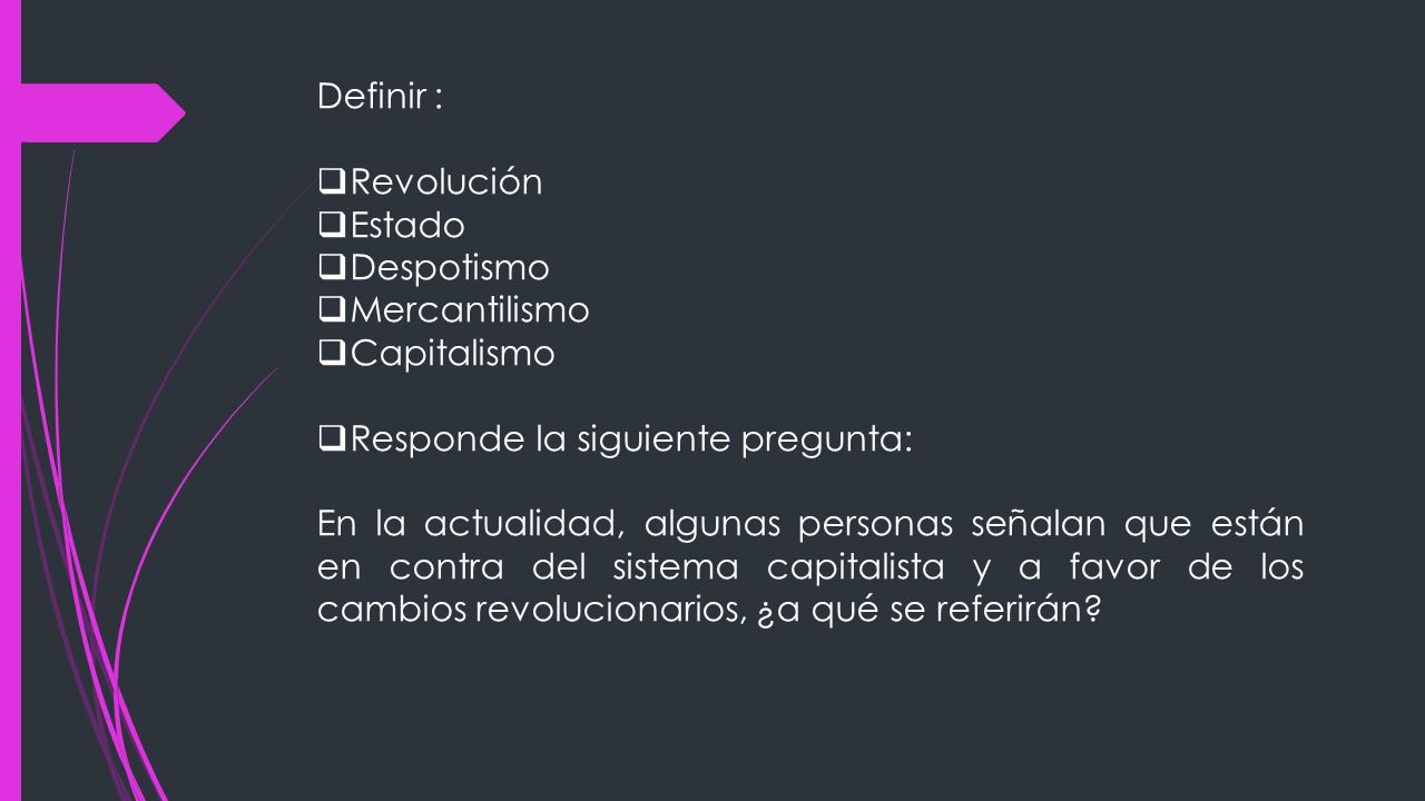Definir : Revolución. Estado. Despotismo. Mercantilismo. Capitalismo. Responde la siguiente pregunta: