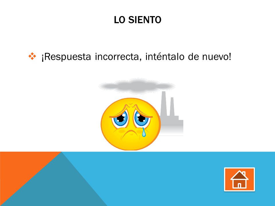 Lo siento ¡Respuesta incorrecta, inténtalo de nuevo!