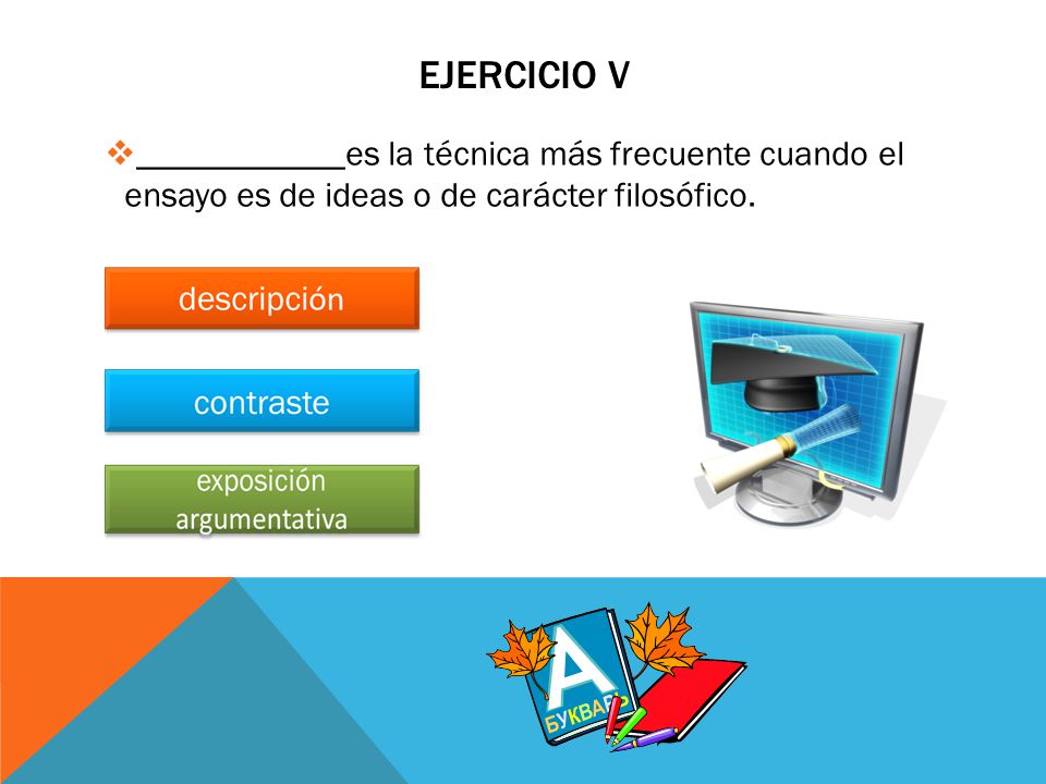 Ejercicio v ____________es la técnica más frecuente cuando el ensayo es de ideas o de carácter filosófico.
