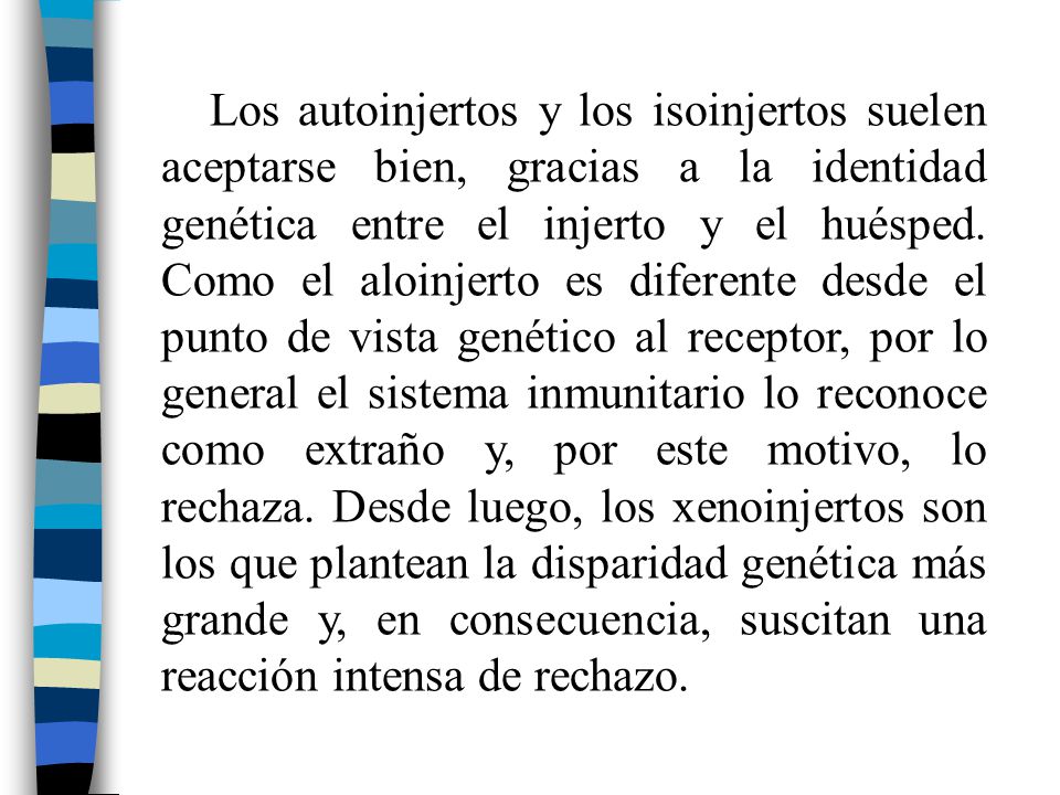 Los autoinjertos y los isoinjertos suelen aceptarse bien, gracias a la identidad genética entre el injerto y el huésped.